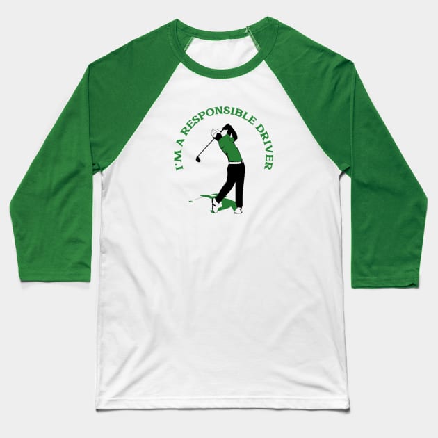 I'm a Responsible Driver Golf Baseball T-Shirt by FunTeeGraphics